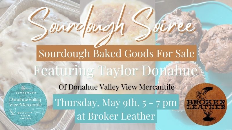 2nd Sourdough Soiree Feat. Taylor Donahue | Thur. May 9 – Broker Leather